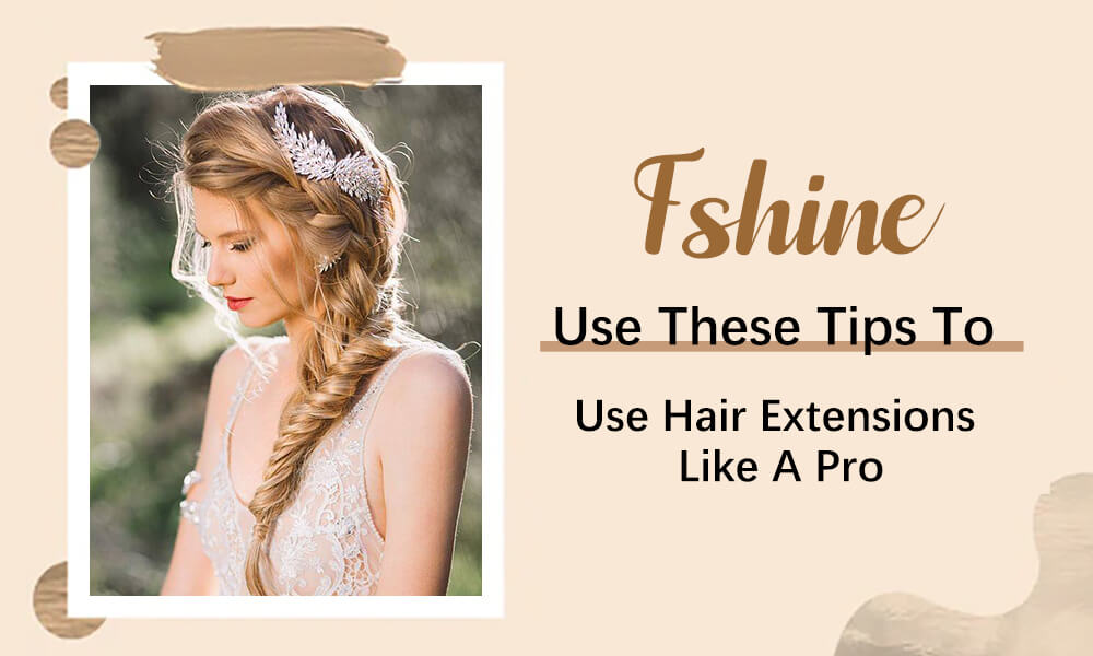 Use These Tips to Use Hair Extensions Like a Pro