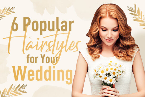 6 Popular Hairstyles for Your Wedding
