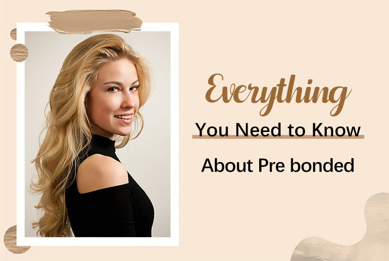 Everything You Need to Know About Pre bonded Hair