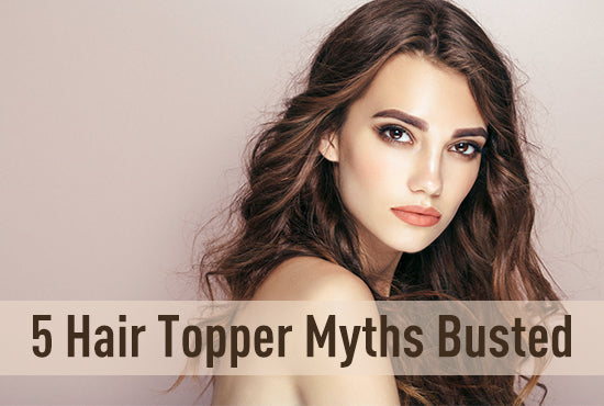 5 Hair Topper Myths Busted