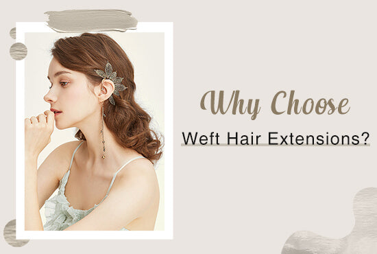 Why Choose Weft Hair Extensions?